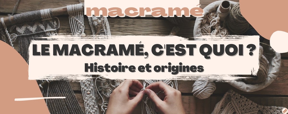 Qu'est ce que le macramé ?